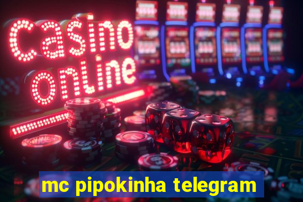 mc pipokinha telegram